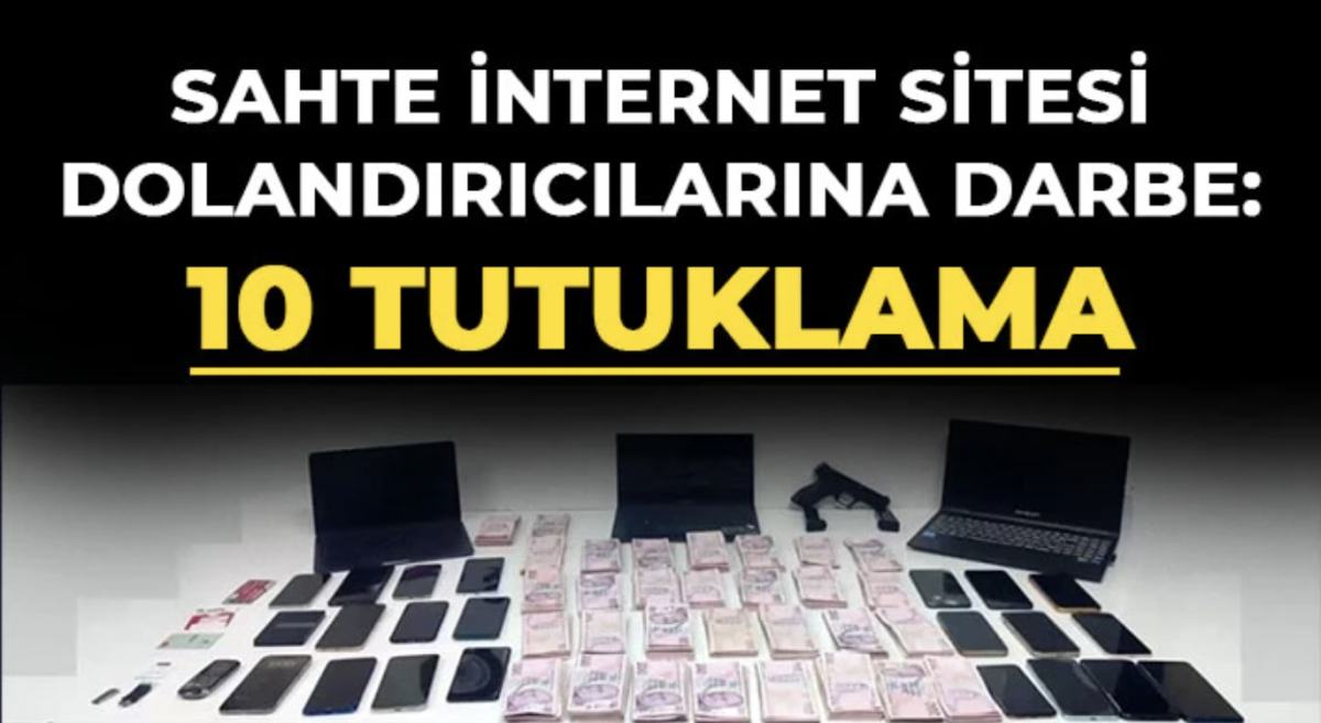 Sahte internet sitesi dolandırıcılarına darbe: 10 tutuklama