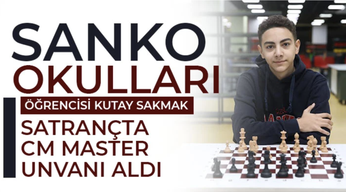 SANKO Okulları Öğrencisi Kutay Sakmak Satrançta CM Master Unvanı Aldı