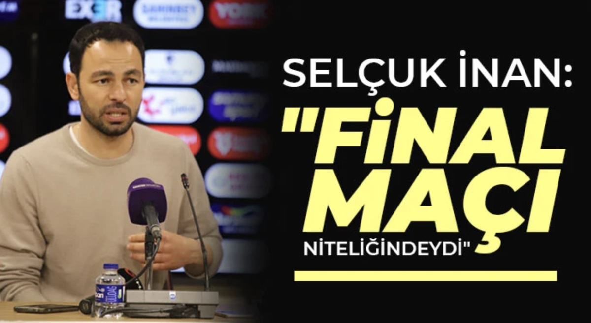 Selçuk İnan: Final maçı niteliğindeydi