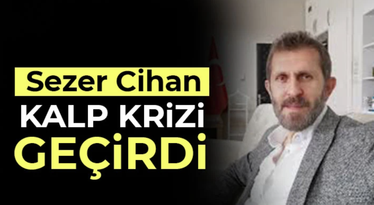 Sezer Cihan hastaneye kaldırıldı