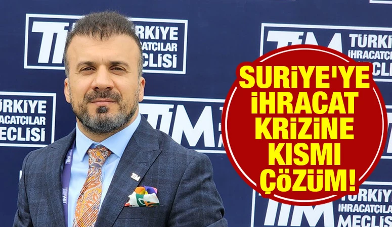 Suriye'ye ihracat krizine kısmi çözüm!