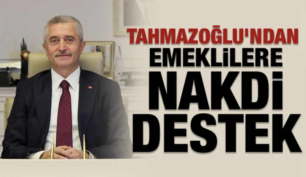 TAHMAZOĞLU’NDAN EMEKLİLERE NAKDİ DESTEK