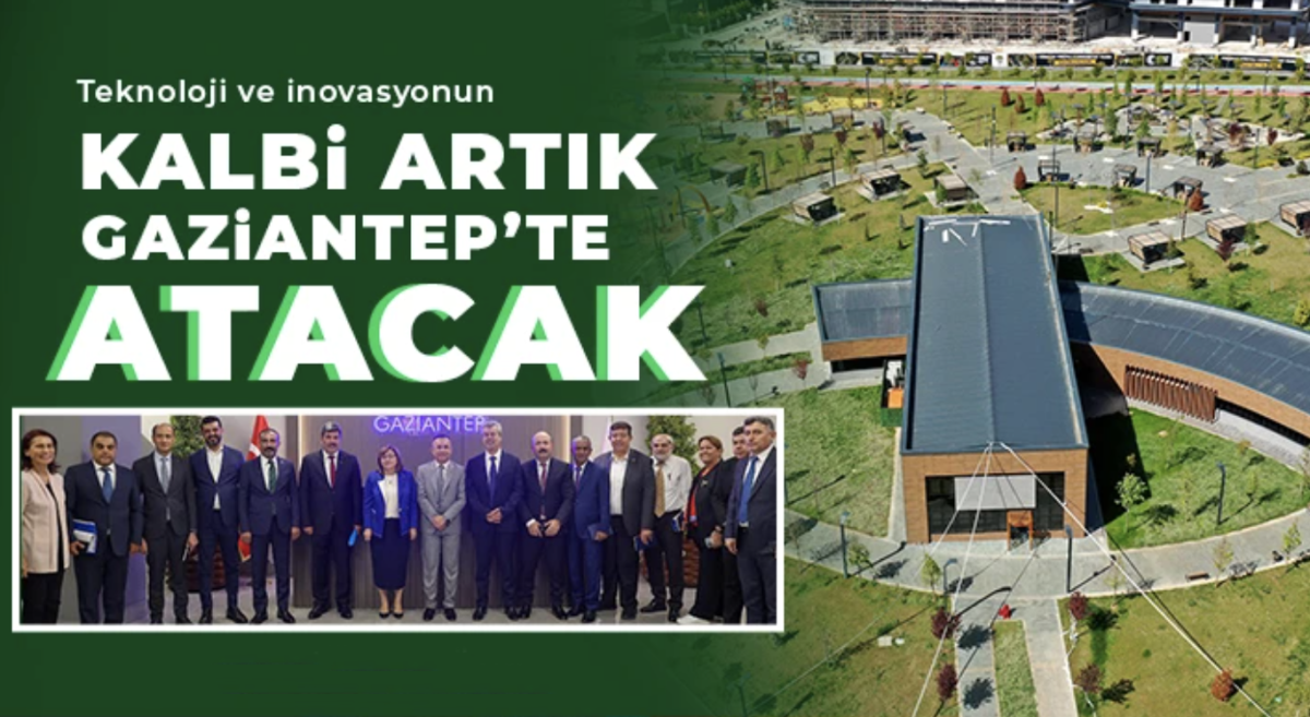 Teknoloji ve inovasyonun kalbi artık Gaziantep’te atacak