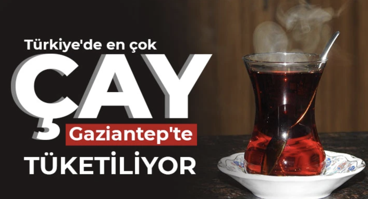 Türkiye'de en çok çay Gaziantep'te tüketiliyor