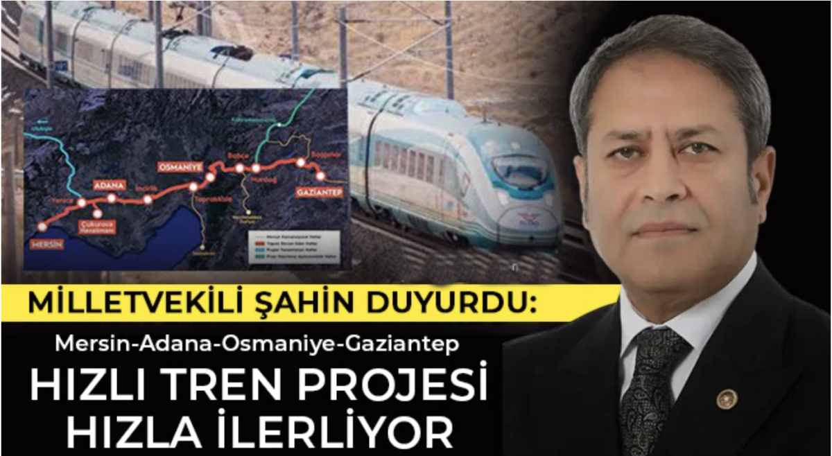 Vekil Şahin: Mersin-Adana-Osmaniye-Gaziantep Hızlı Tren Projesi hızla ilerliyor