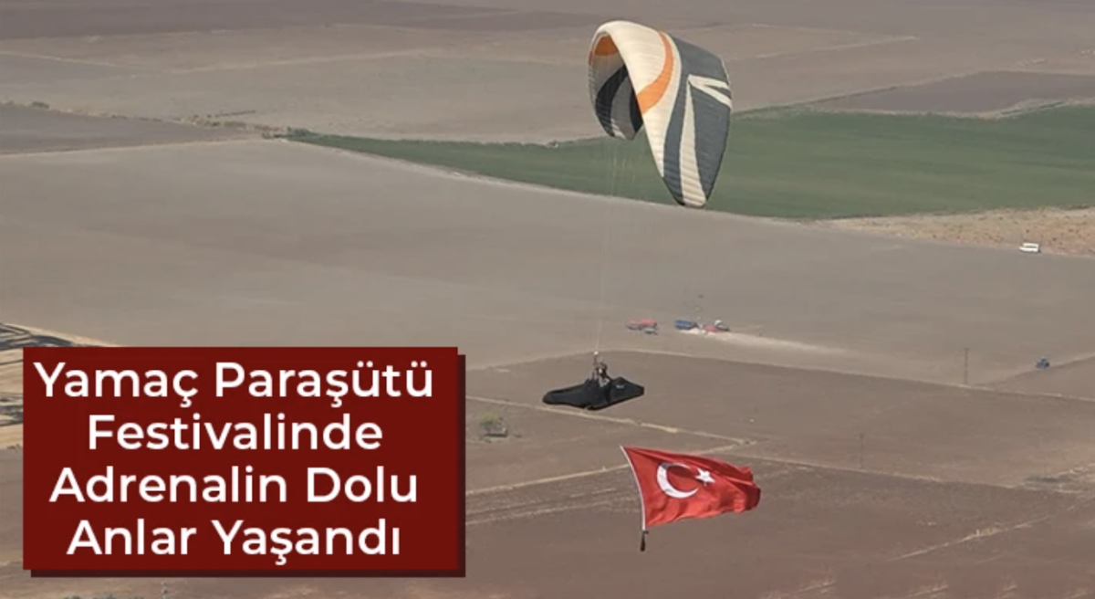 Yamaç paraşütü festivalinde adrenalin dolu anlar yaşandı