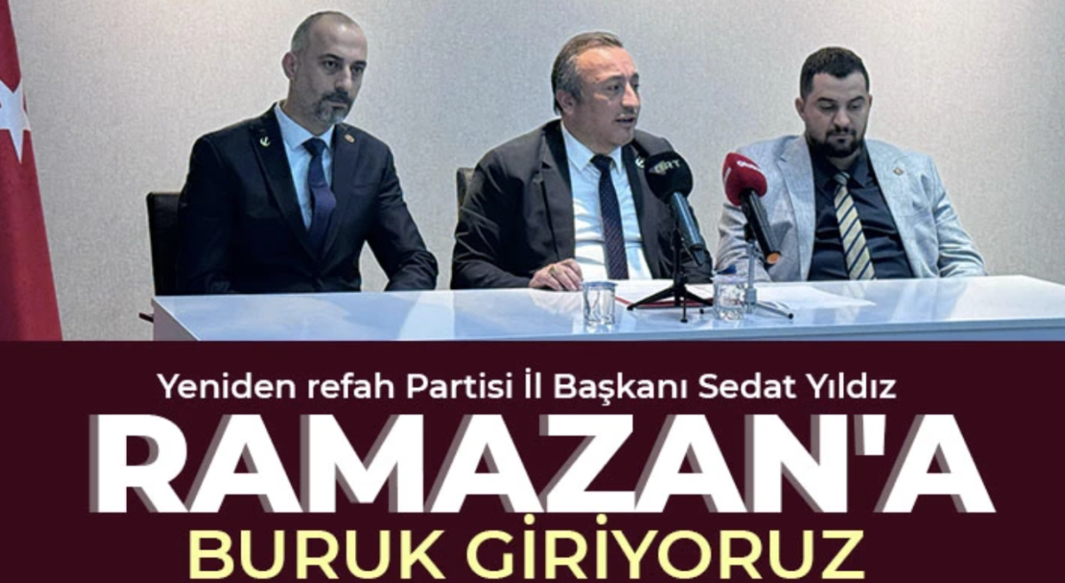 Yeniden refah Partisi İl Başkanı Sedat Yıldız: Ramazan'a  buruk giriyoruz 