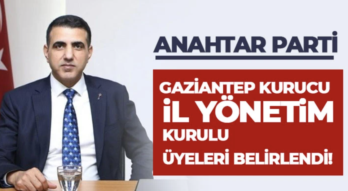 Anahtar Parti Gaziantep Kurucu İl Yönetim Kurulu Üyeleri Belirlendi!