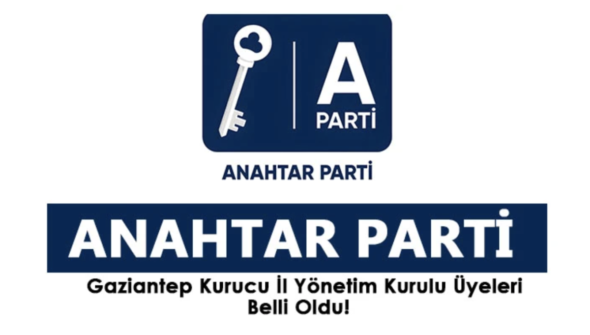 Anahtar Parti Gaziantep Kurucu İl Yönetim Kurulu Üyeleri Belli Oldu!  