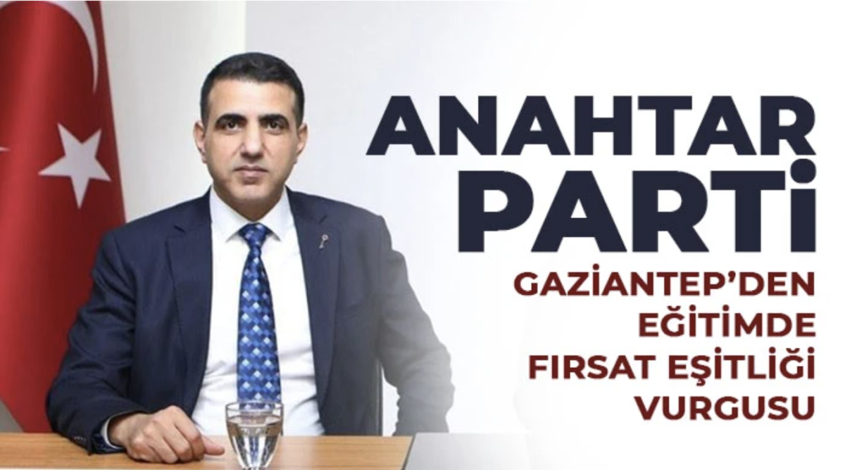 Anahtar Parti Gaziantep’den Eğitimde Fırsat Eşitliği Vurgusu