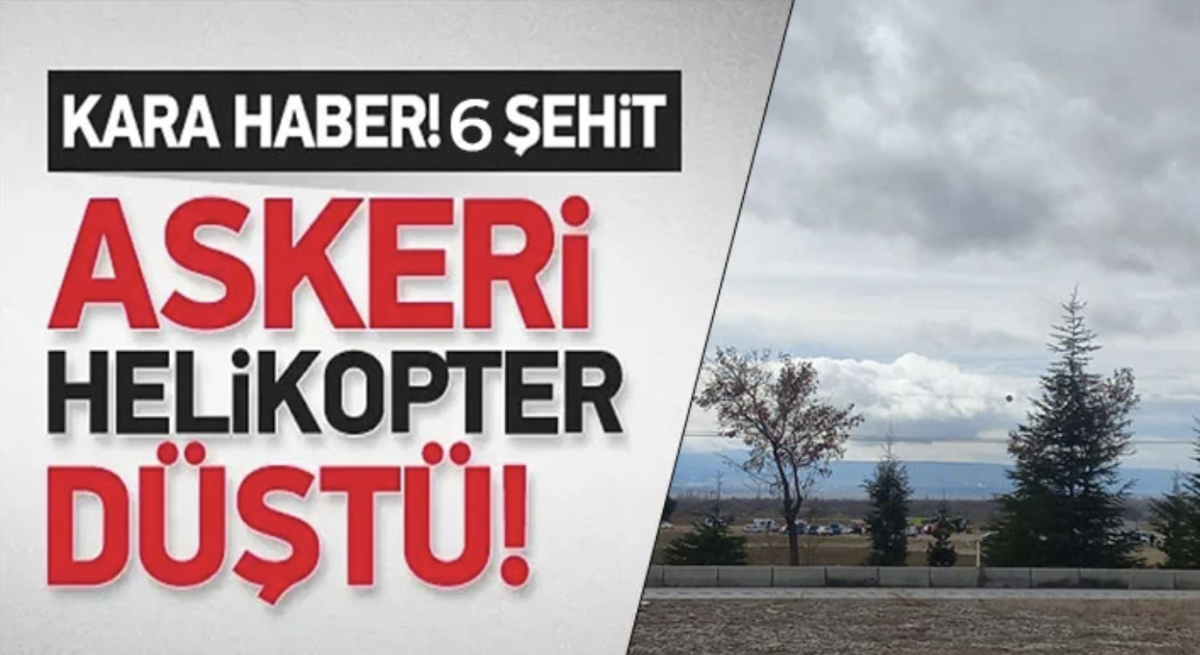 Askeri helikopter düştü: 6 askerimiz şehit oldu