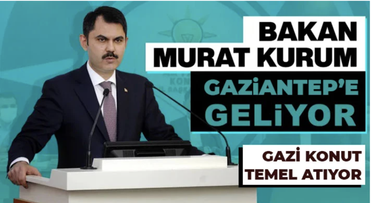 Bakan Kurum Gaziantep'e geliyor 