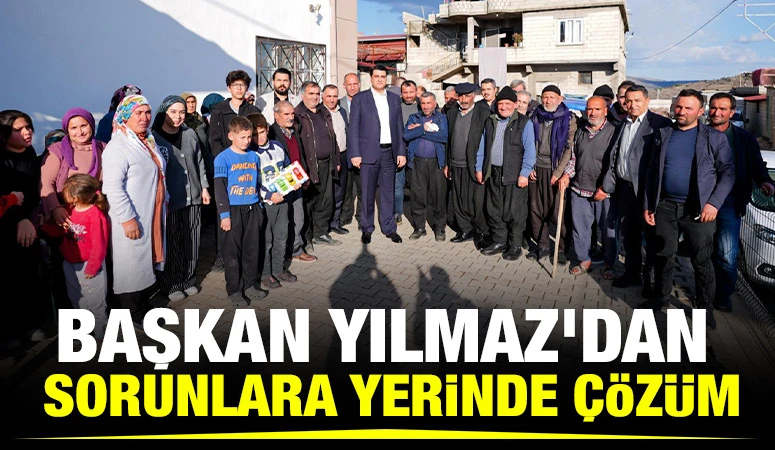 BAŞKAN YILMAZ’DAN SORUNLARA YERİNDE ÇÖZÜM