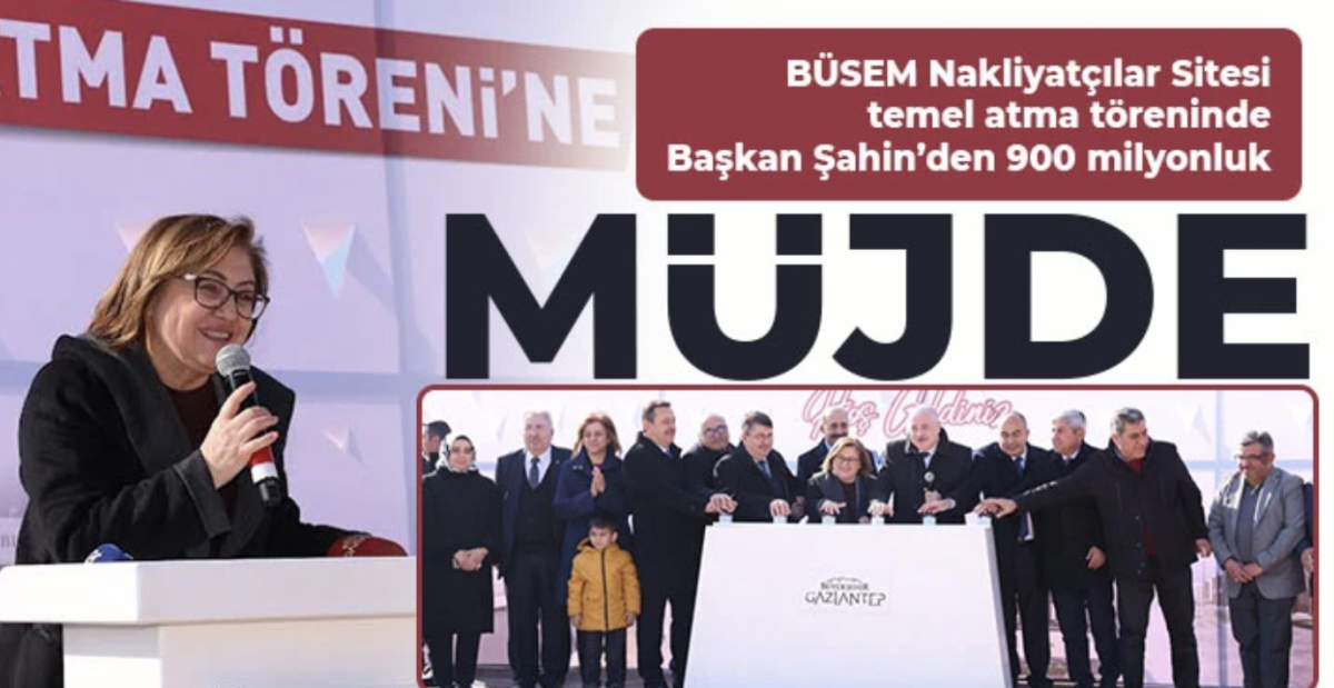 BÜSEM Nakliyatçılar Sitesi temel atma töreninde Başkan Şahin’den 900 milyonluk müjde