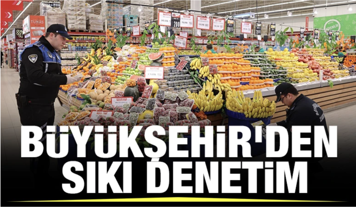 BÜYÜKŞEHİR'DEN SIKI DENETİM