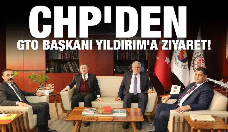 CHP’den GTO Başkanı Yıldırım’a Ziyaret!