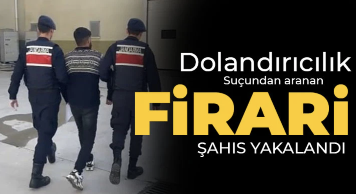 Dolandırıcılık suçundan aranan firari şahıs yakalandı