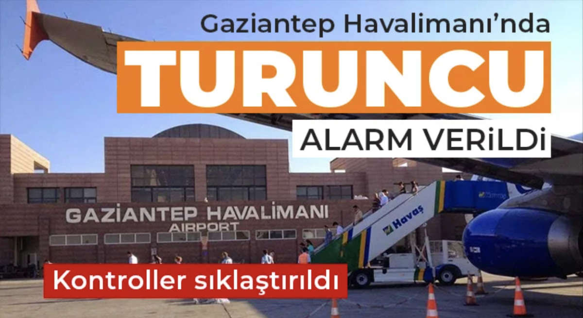 Gaziantep Havalimanında güvenlik turuncu seviyeye çıkartıldı