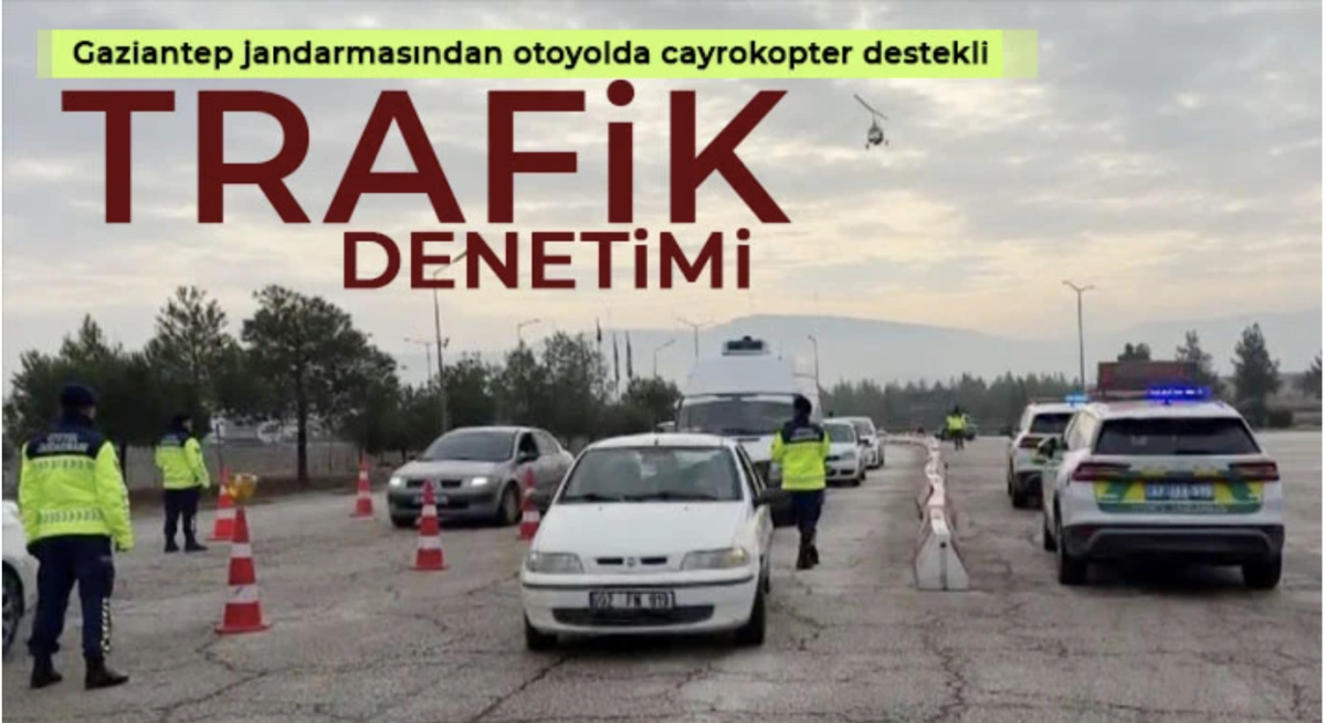 Gaziantep jandarmasından otoyolda cayrokopter destekli trafik denetimi