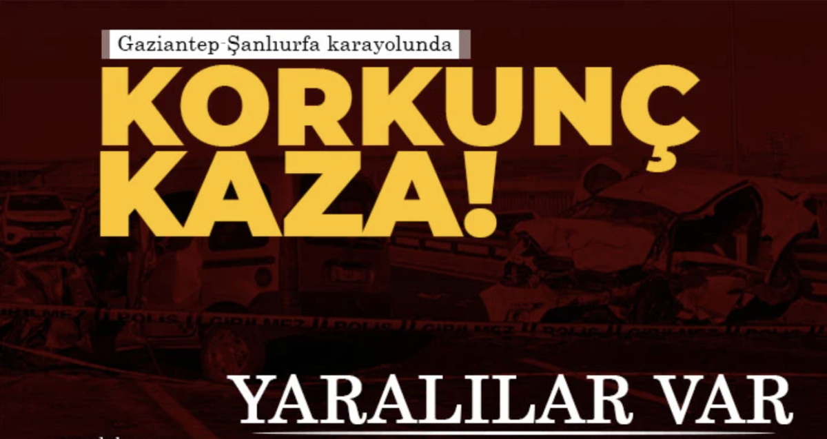 Gaziantep-Şanlıurfa karayolunda kaza! Yaralılar var