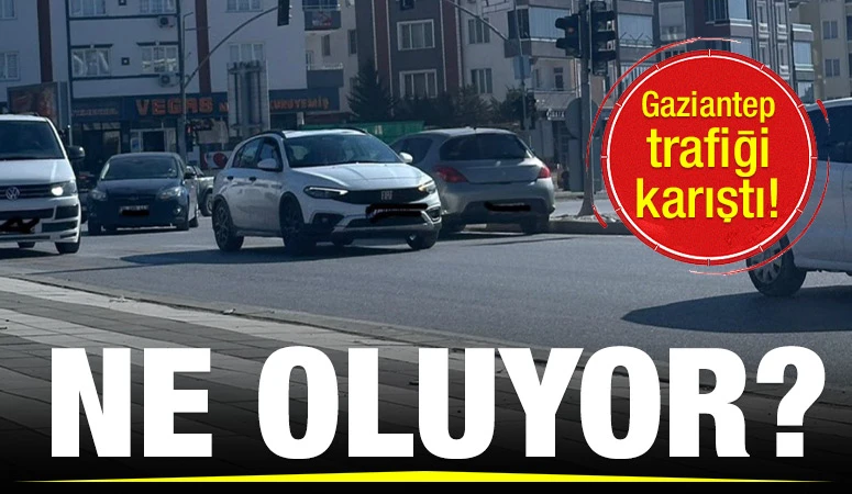 Gaziantep trafiği karıştı! Ne oluyor?