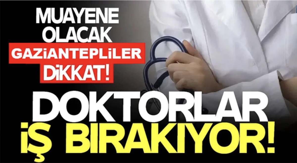 Gaziantepliler dikkat! 750 doktor iş bırakıyor 