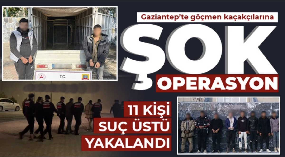 Gaziantep'te göçmen kaçakçılarına şok operasyon: 11 şahıs tutuklandı