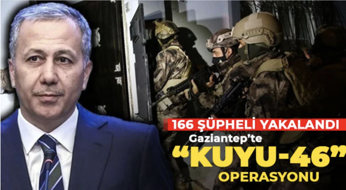 Gaziantep'te Kuyu-46 operasyonu: 166 şüpheli yakalandı