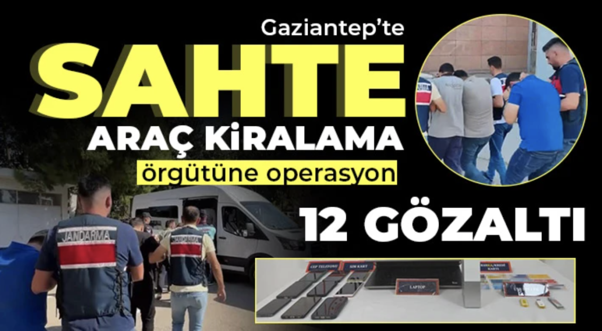 Gaziantep'te sahte araç kiralama örgütüne operasyon: 12 gözaltı