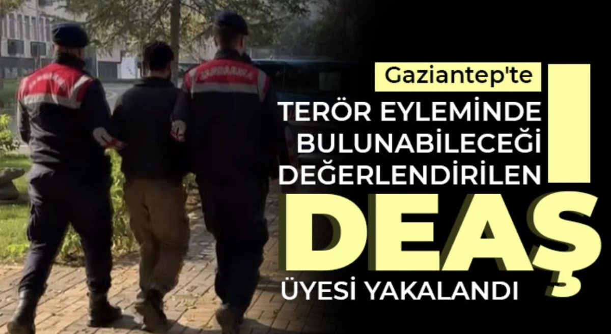 Gaziantep'te terör eyleminde bulunabileceği değerlendirilen DEAŞ üyesi yakalandı