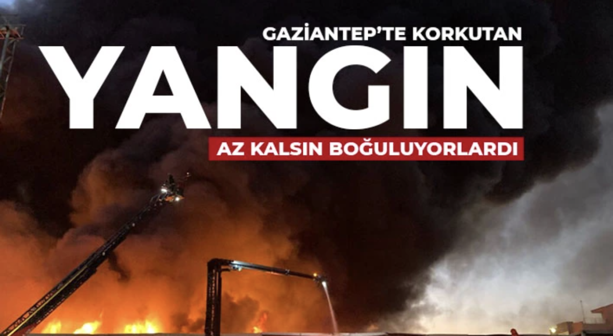 Gaziantep'te yangın! Az kalsın boğuluyorlardı