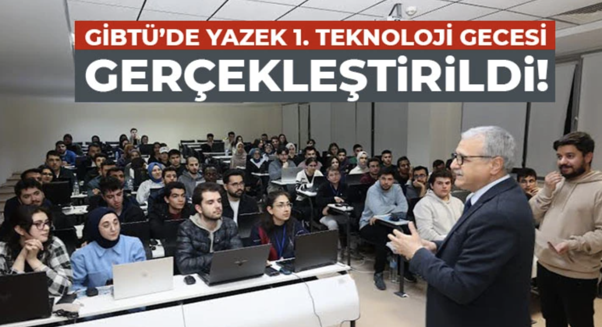 GİBTÜ’de YAZEK 1. Teknoloji Gecesi Gerçekleştirildi!