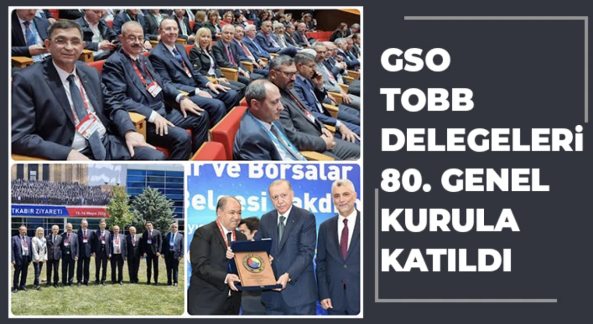 GSO TOBB delegeleri 80. genel kurula katıldı