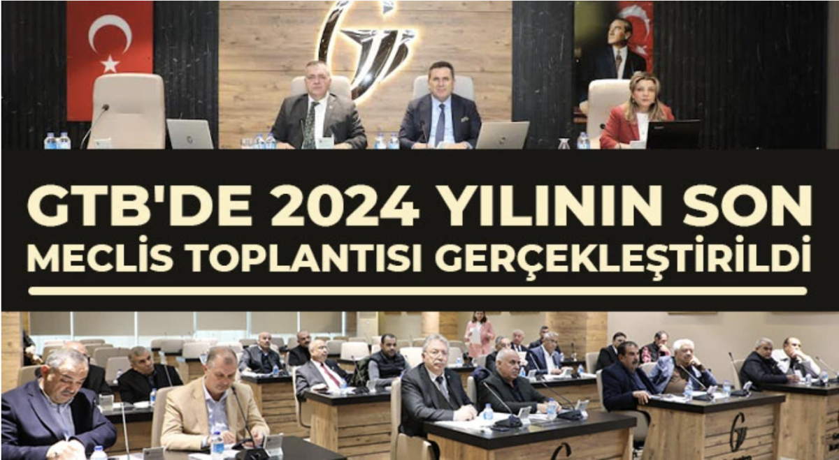 GTB'de 2024 yılının son meclis toplantısı gerçekleştirildi