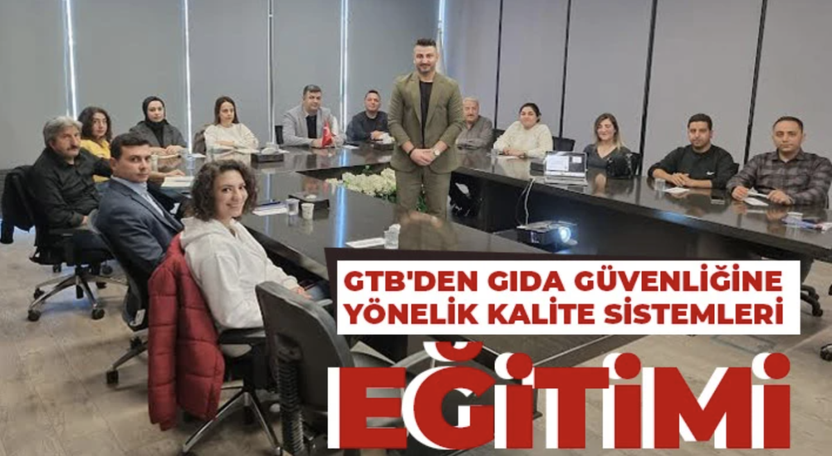 GTB'den Gıda Güvenliğine Yönelik Kalite Sistemleri Eğitimi