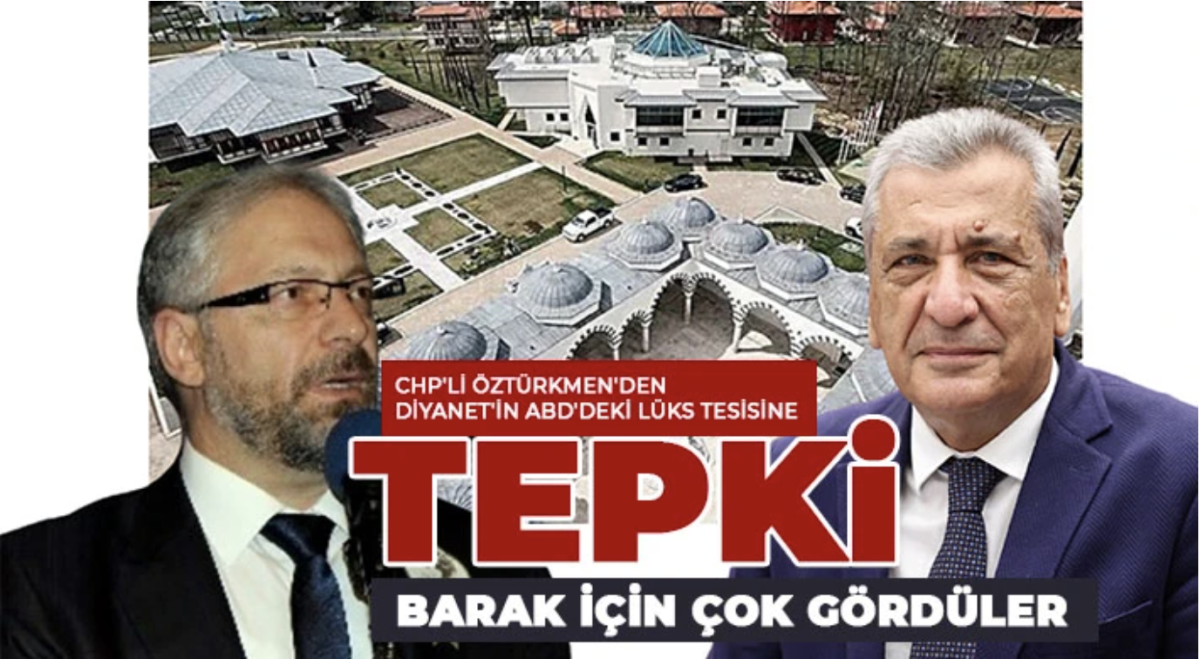 Hasan Öztürkmen: Barak Suya hasret, Diyanet ABD’de lüks külliye yapıyor