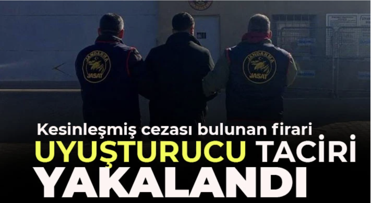 Kesinleşmiş cezası bulunan firari uyuşturucu taciri yakalandı