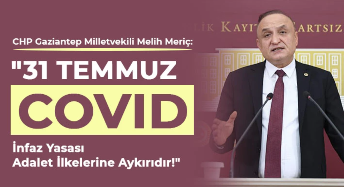 Milletvekili Meriç: 31 Temmuz COVID İnfaz Yasası Adalet İlkelerine Aykırıdır!