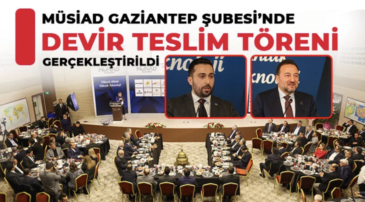 MÜSİAD Gaziantep Şubesi’nde Devir Teslim Töreni Gerçekleştirildi