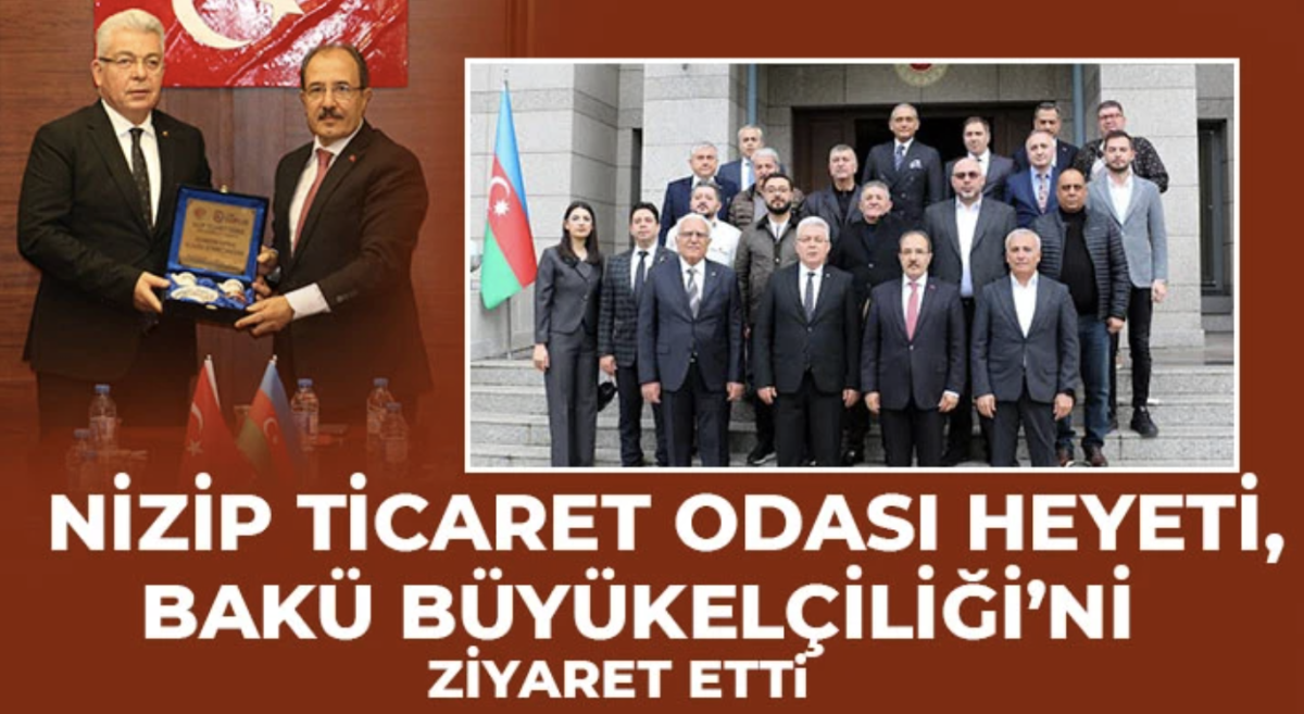 Nizip Ticaret Odası Heyeti, Bakü Büyükelçiliği’ni Ziyaret Etti