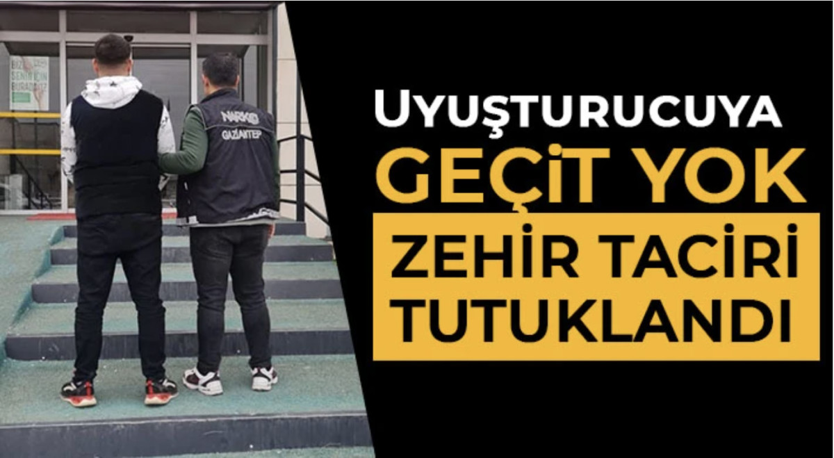 Nizip’te Uyuşturucuya Geçit Yok: Zehir Taciri Tutuklandı