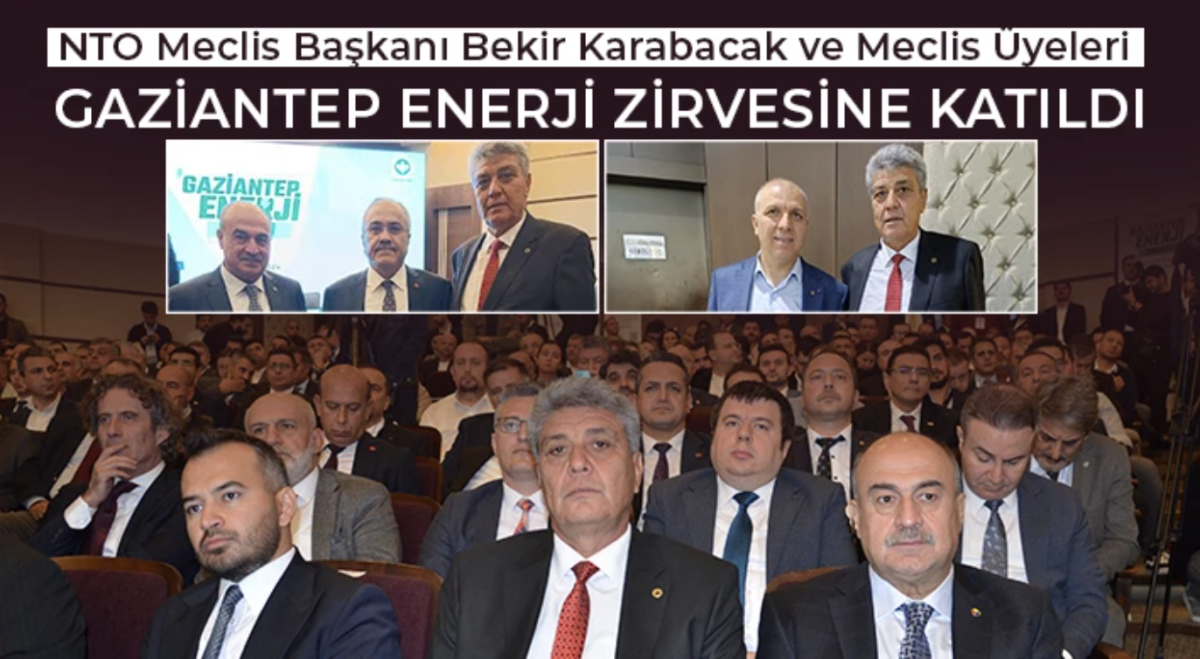 NTO Meclis Başkanı Karabacak ve Meclis Üyeleri Gaziantep Enerji Zirvesine Katıldı