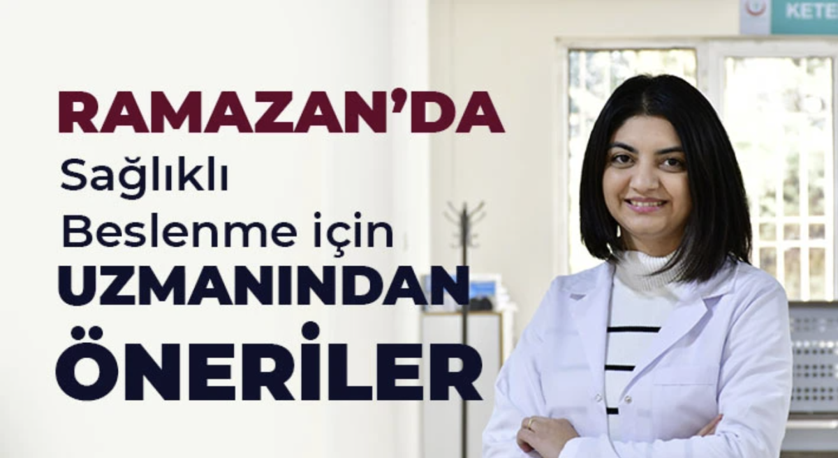 Ramazan’da Sağlıklı Beslenme İçin Uzmanından Öneriler