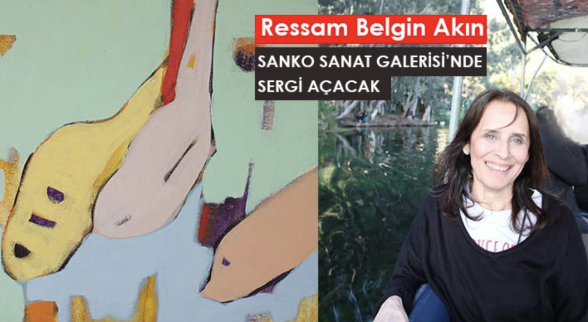 Ressam Belgin Akın SANKO Sanat Galerisi’nde Sergi Açacak