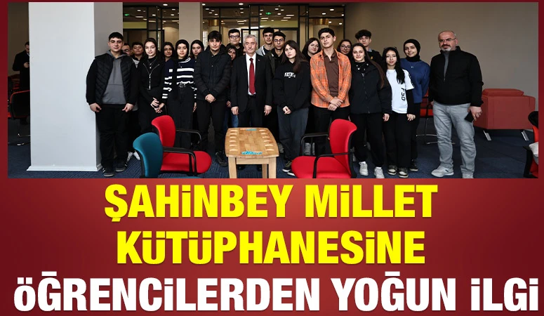 ŞAHİNBEY MİLLET KÜTÜPHANESİNE ÖĞRENCİLERDEN YOĞUN İLGİ