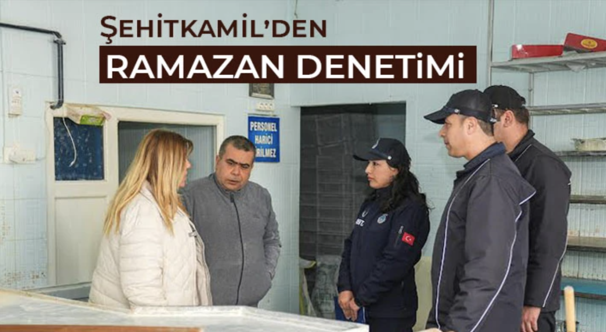 Şehitkamil’den Ramazan Denetimi