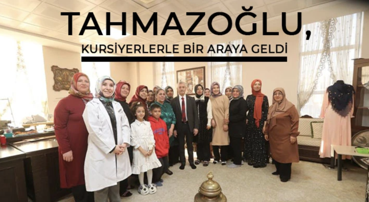 Tahmazoğlu, kursiyerlerle bir araya geldi