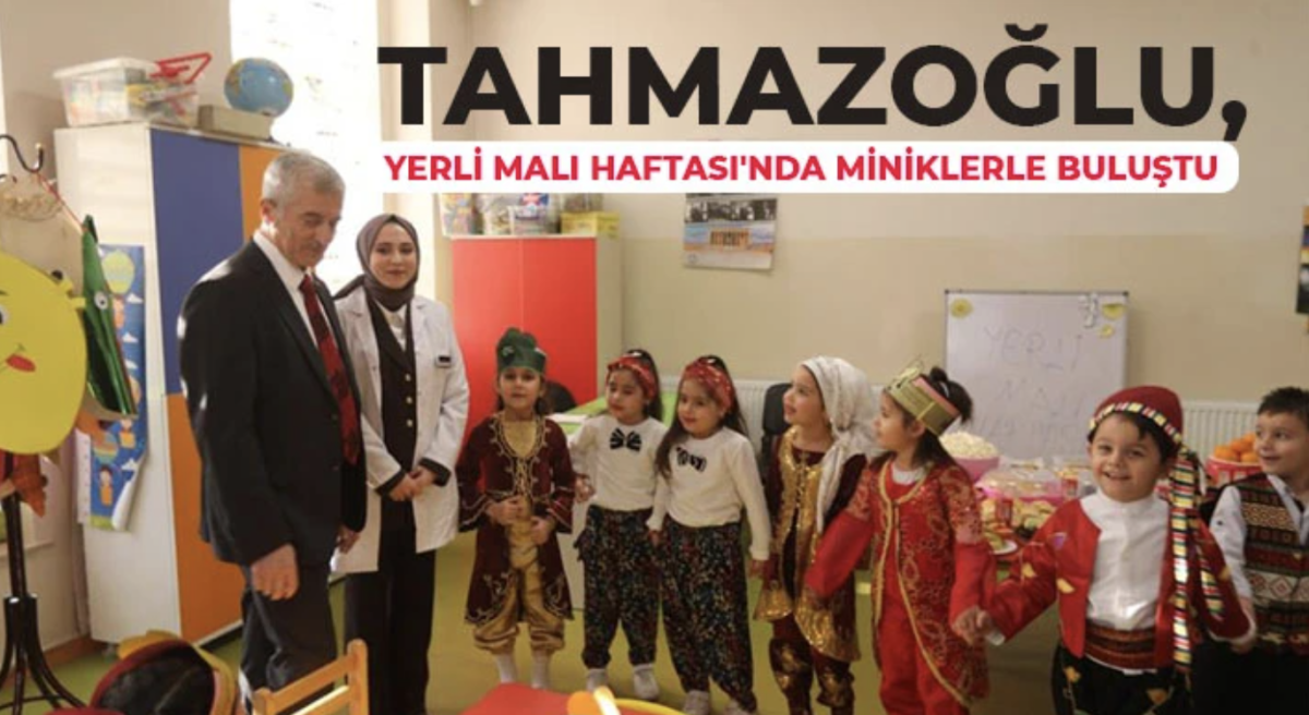 Tahmazoğlu, Yerli Malı Haftası'nda miniklerle buluştu