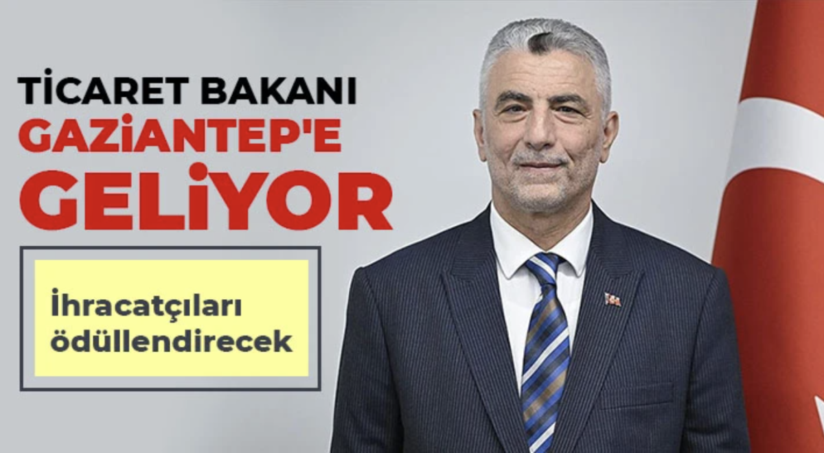 Ticaret Bakanı Gaziantep'e geliyor