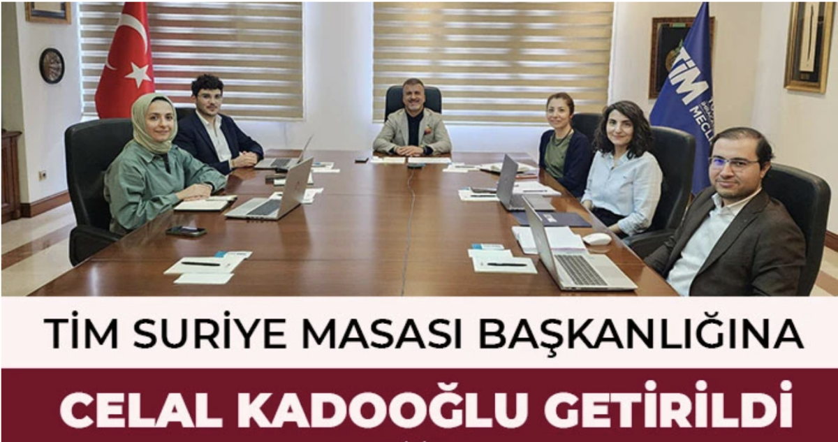 TİM Suriye Masası Başkanlığına Celal Kadooğlu Getirildi